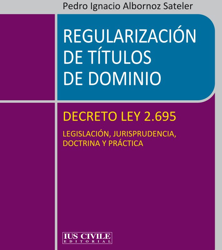 REGULARIZACIÓN DE TÍTULOS DE DOMINIODECRETO LEY 2.695LEGISLACIÓN, JURISPRUDENCIA, DOCTRINA Y PRÁCTICA